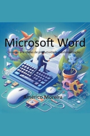 Cover of Microsoft Word Técnicas avançadas de produtividade e automatização