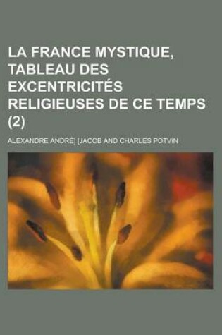 Cover of La France Mystique, Tableau Des Excentricites Religieuses de Ce Temps (2)