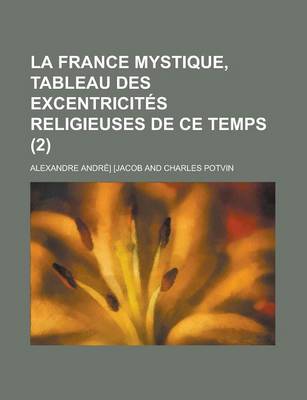 Book cover for La France Mystique, Tableau Des Excentricites Religieuses de Ce Temps (2)