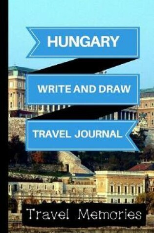 Cover of Hungary Write and Draw Travel Journal