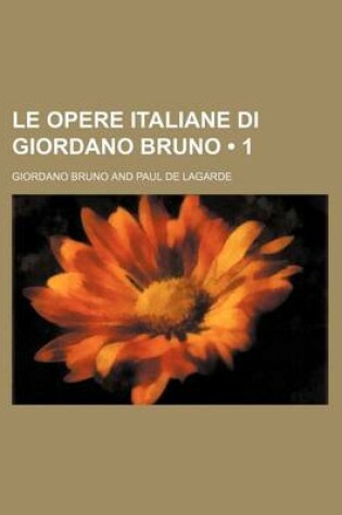 Cover of Le Opere Italiane Di Giordano Bruno (1)