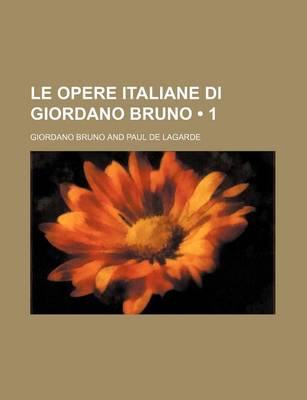 Book cover for Le Opere Italiane Di Giordano Bruno (1)