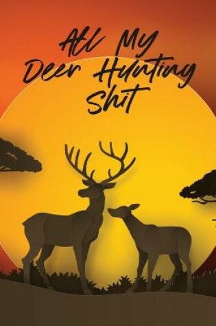 Cover of All My Deer Hunting Shit