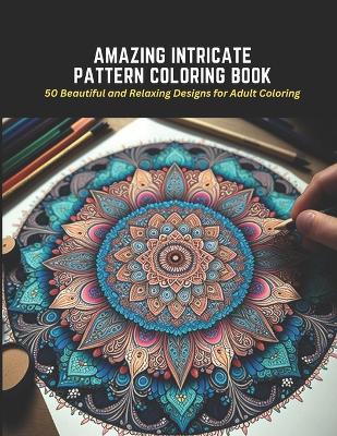 Cover of Amazing Intricate Pattern Coloring Book