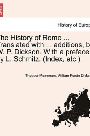 Cover of The History of Rome ... Translated with ... Additions, by W. P. Dickson. with a Preface by L. Schmitz. (Index, Etc.)