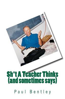 Book cover for Sh*t a Teacher Thinks (and Sometimes Says)