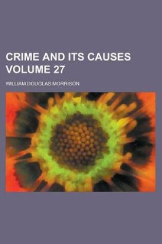 Cover of Crime and Its Causes Volume 27