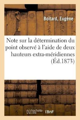 Cover of Note Sur La Détermination Du Point Observé À l'Aide de Deux Hauteurs Extra-Méridiennes