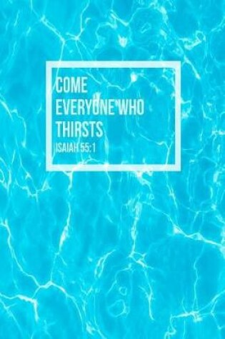 Cover of Come, Everyone Who Thirsts