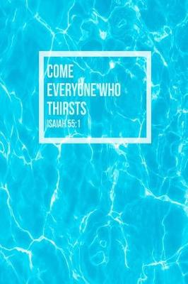 Book cover for Come, Everyone Who Thirsts