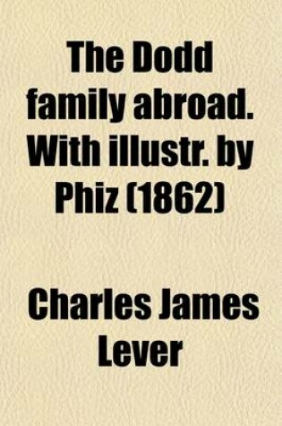 Cover of The Dodd Family Abroad. with Illustr. by Phiz