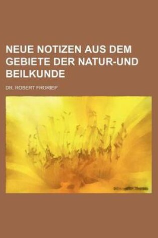 Cover of Neue Notizen Aus Dem Gebiete Der Natur-Und Beilkunde