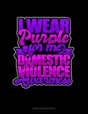 Cover of I Wear Purple For Me Domestic Violence Awareness