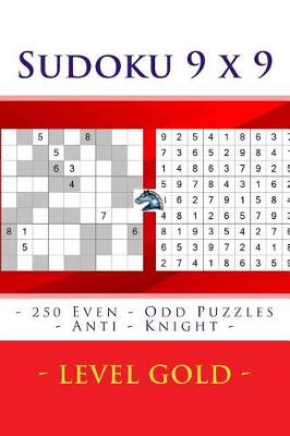 Book cover for Sudoku 9 X 9 - 250 Even - Odd Puzzles - Anti - Knight - Level Gold