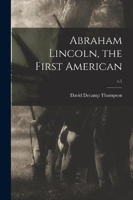 Book cover for Abraham Lincoln, the First American; c.1