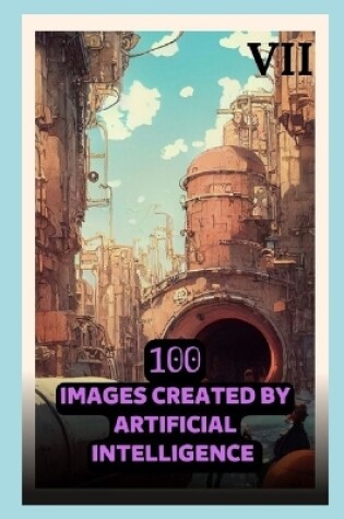 Cover of 100 Images Created by Artificial Intelligence 07