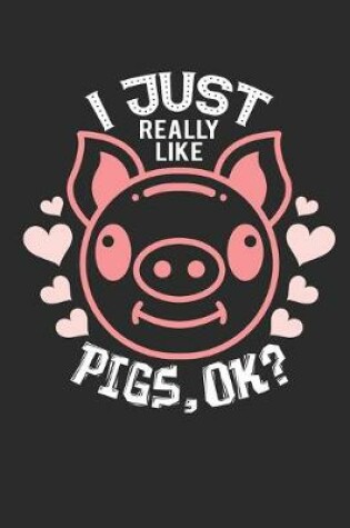 Cover of I Just Really Like Pigs, OK?