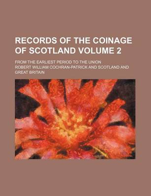 Book cover for Records of the Coinage of Scotland Volume 2; From the Earliest Period to the Union