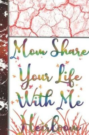 Cover of Mom Share Your Life With Me Heirloom Edition