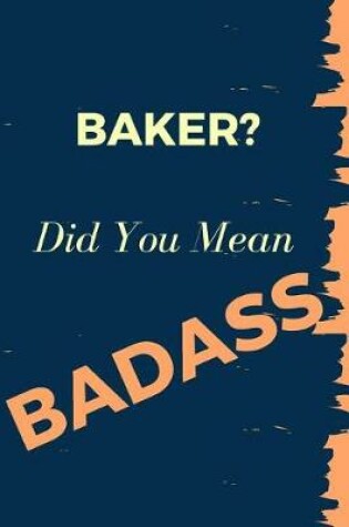 Cover of Baker? Did You Mean Badass