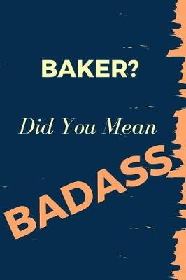 Book cover for Baker? Did You Mean Badass