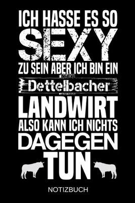 Book cover for Ich hasse es so sexy zu sein aber ich bin ein Dettelbacher Landwirt also kann ich nichts dagegen tun