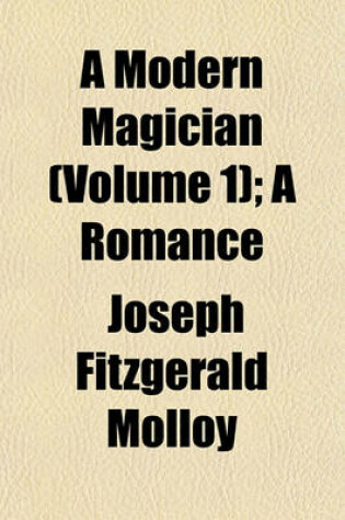 Cover of A Modern Magician (Volume 1); A Romance