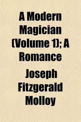 Book cover for A Modern Magician (Volume 1); A Romance