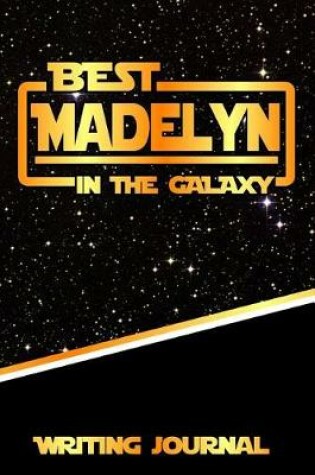 Cover of Best Madelyn in the Galaxy Writing Journal