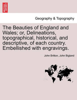 Book cover for The Beauties of England and Wales; Or, Delineations, Topographical, Historical, and Descriptive, of Each Country. Embellished with Engravings. Vol. VII