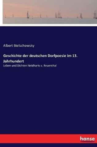 Cover of Geschichte der deutschen Dorfpoesie im 13. Jahrhundert
