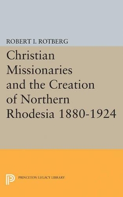 Book cover for Christian Missionaries and the Creation of Northern Rhodesia 1880-1924