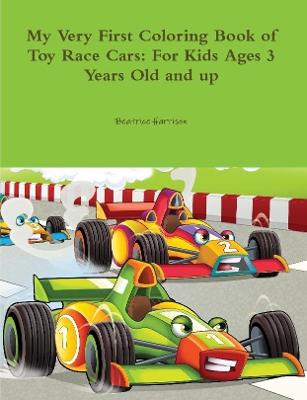 Book cover for My Very First Coloring Book of Toy Race Cars: For Kids Ages 3 Years Old and up