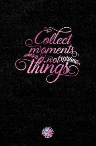 Cover of Collect Moments Not Things