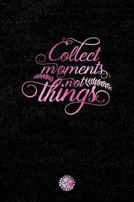 Book cover for Collect Moments Not Things