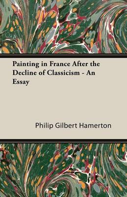 Book cover for Painting in France After the Decline of Classicism - An Essay