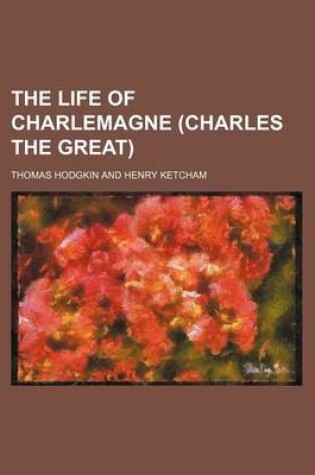 Cover of The Life of Charlemagne (Charles the Great)