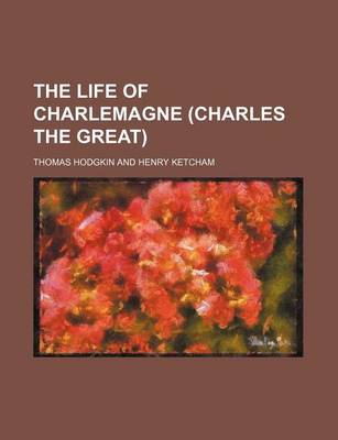 Book cover for The Life of Charlemagne (Charles the Great)