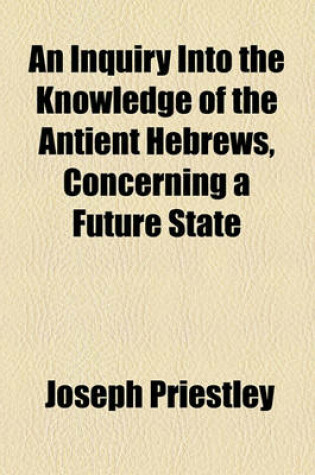 Cover of An Inquiry Into the Knowledge of the Antient Hebrews, Concerning a Future State