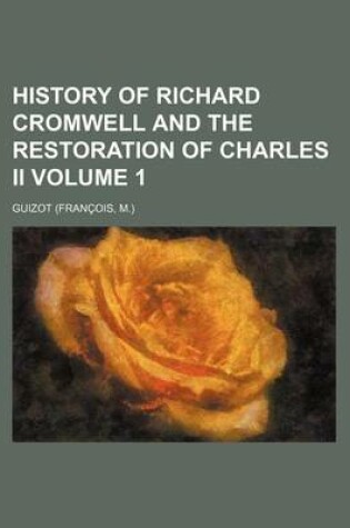 Cover of History of Richard Cromwell and the Restoration of Charles II Volume 1