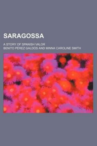 Cover of Saragossa; A Story of Spanish Valor
