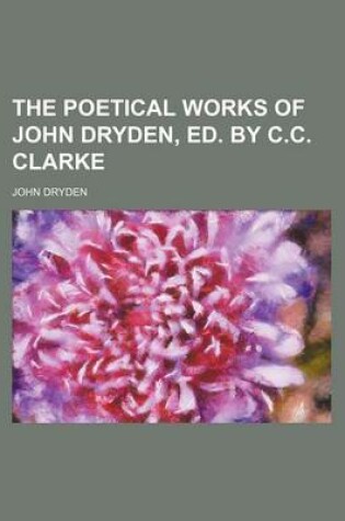 Cover of The Poetical Works of John Dryden, Ed. by C.C. Clarke