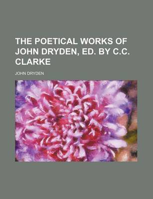 Book cover for The Poetical Works of John Dryden, Ed. by C.C. Clarke