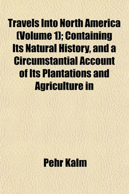 Book cover for Travels Into North America (Volume 1); Containing Its Natural History, and a Circumstantial Account of Its Plantations and Agriculture in