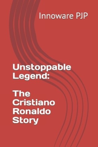 Cover of Unstoppable Legend