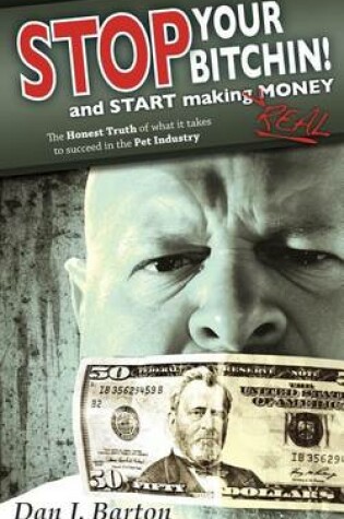 Cover of STOP You're Bitchin' and START making real Money