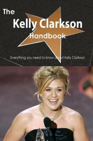 Cover of The Kelly Clarkson Handbook - Everything You Need to Know about Kelly Clarkson