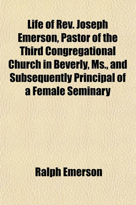 Book cover for Life of REV. Joseph Emerson, Pastor of the Third Congregational Church in Beverly, MS., and Subsequently Principal of a Female Seminary