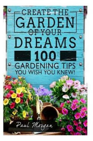Cover of Create the Garden of Your Dreams