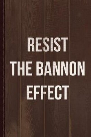 Cover of Resist the Bannon Effect Journal Notebook